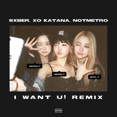 I Want U! (notmetro Remix) ft. sxber & XO KATANA | Boomplay Music