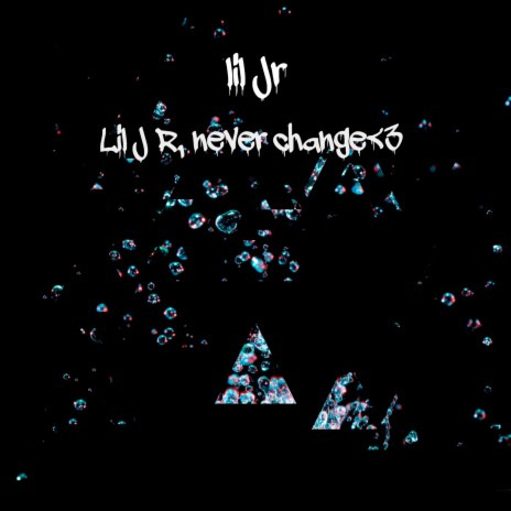 Lil J R, Never Change <3 | Boomplay Music