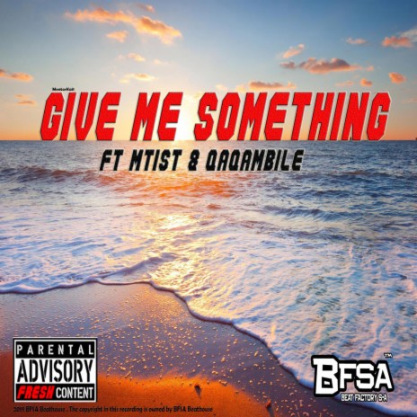 Give me something ft. Mtist & Qaqambile
