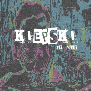 KIEPSKI (feat. Vete)