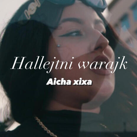 Hallejtni warajk ft. Aicha xixa | Boomplay Music