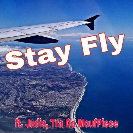 Stay Fly ft. Judis & Tra Da MoufPiece | Boomplay Music