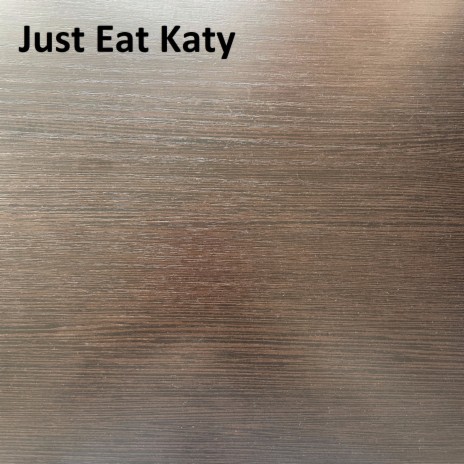 Just Eat Katy | Boomplay Music
