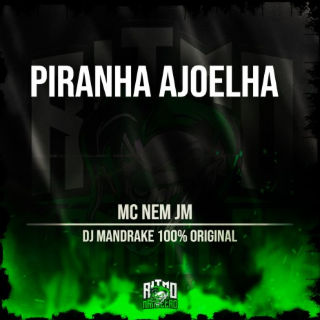 Piranha Ajoelha ft. DJ Mandrake 100% Original | Boomplay Music