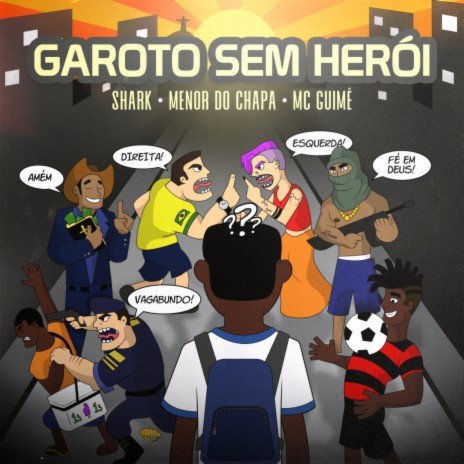 Garoto Sem Herói ft. Menor do Chapa & MC Guime | Boomplay Music