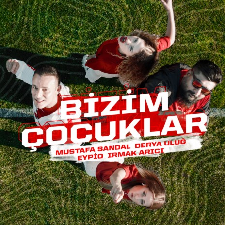 Bizim Çocuklar ft. Derya Uluğ, Irmak Arıcı & Eypio | Boomplay Music