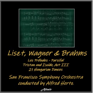 Liszt, Wagner & Brahms: Les Préludes - Parsifal - Tristan und Isolde, Act III - 21 Hungarian Dances