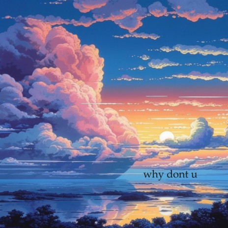 why dont u | Boomplay Music