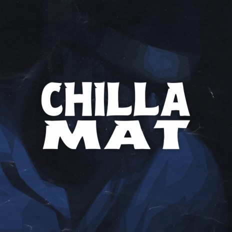 Chilla Mat | Boomplay Music