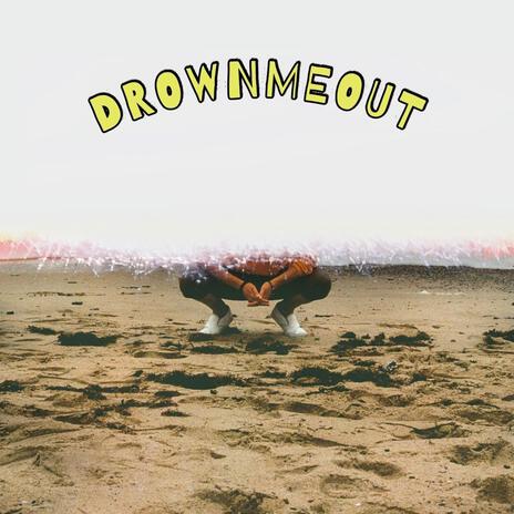 DROWNMEOUT