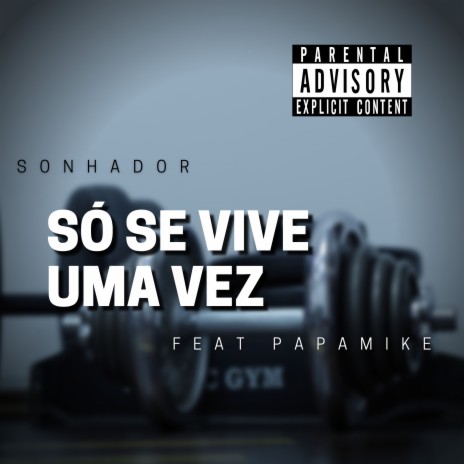 Só Se Vive uma Vez ft. PapaMike | Boomplay Music