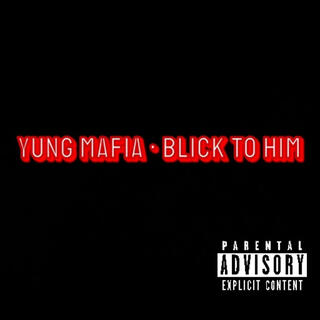 Yung Mafia • Blick To Him