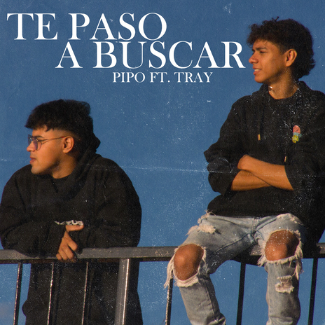 Te Paso a Buscar ft. Tray | Boomplay Music