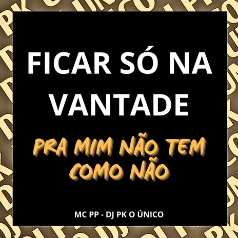 Ficar Só na Vantade pra Mim Não Tem Como Não ft. MC PP