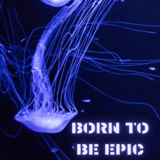 Born to Be Epic