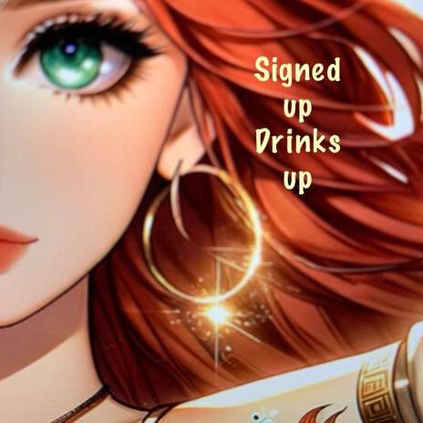 Signed Up Drinks Up | Boomplay Music