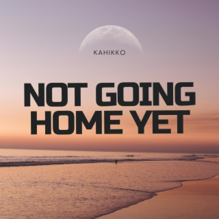 Not Going Home Yet (Radio Edit)