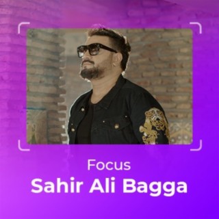 Focus: Sahir Ali Bagga