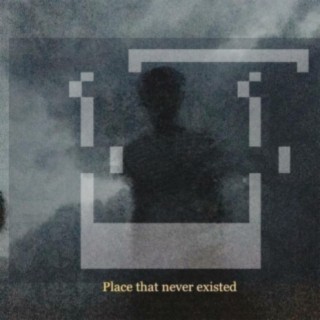 Place That Never Existed