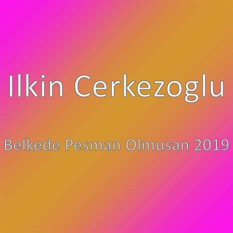 Belkede Pesman Olmusan 2019 | Boomplay Music