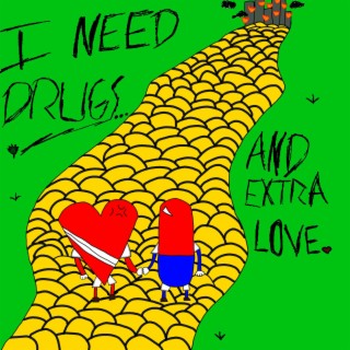 I Need Drugs & Extra Love