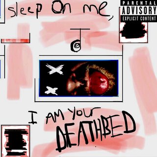 Sleep on Me, I Am Your Deathbed