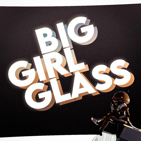 Big Girl Glass | Boomplay Music