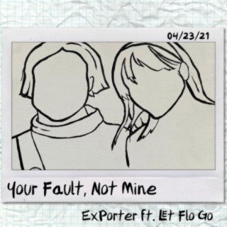 Your Fault, Not Mine (feat. Let Flo Go)