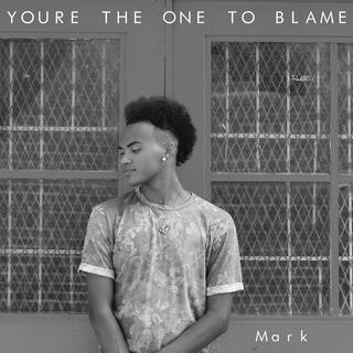 You're the One to Blame