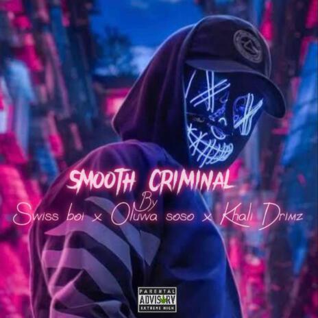 Smooth criminal ft. Oluwa soso & Khali Drimz | Boomplay Music