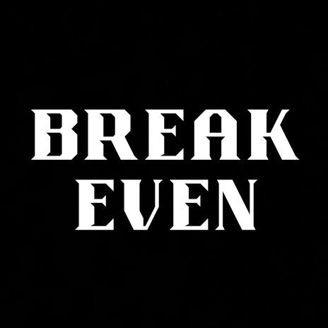 Break Even | Boomplay Music