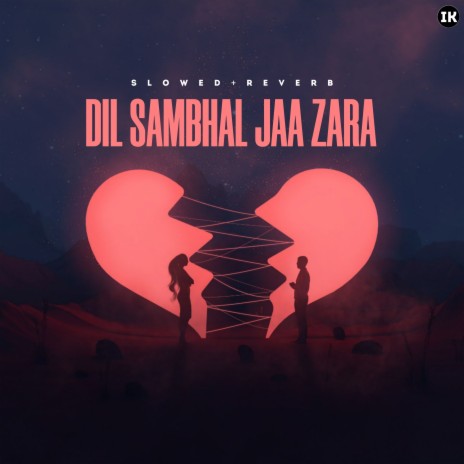 Dil Sambhal Jaa Zara (Slowed & Reverb) | Boomplay Music