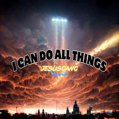 I CAN DO ALL THINGS | Boomplay Music