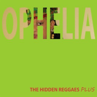 Ophelia the Hidden Reggaes Plus