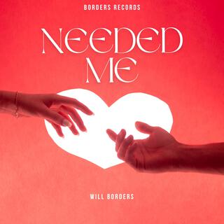 Needed Me