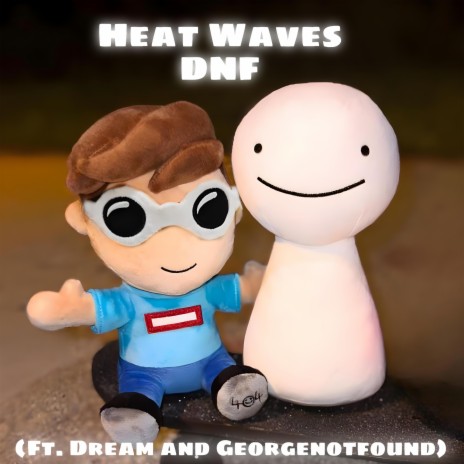 Heat Waves DNF ft. Dream & GeorgeNotFound | Boomplay Music
