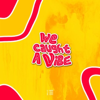 WE CAUGHT A VIBE EP
