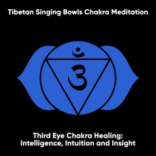 Third Eye Chakra Healing: Intelligence, Intuition and Insight: Ajna (I See)