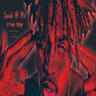 Look @ Me I'm Up 🅴 | Boomplay Music