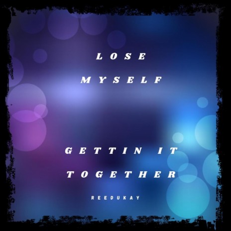 Lose Myself (Gettin It Together) | Boomplay Music