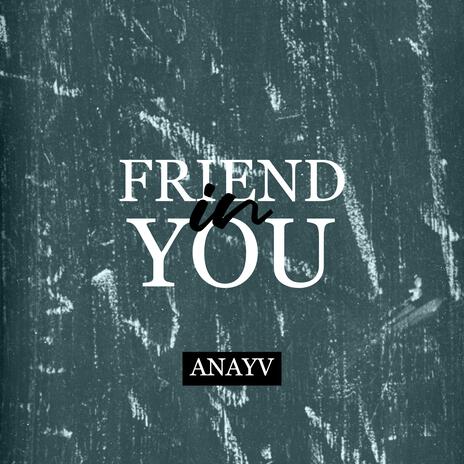 Friend In You | Boomplay Music