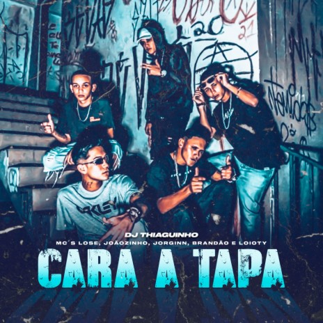 Cara a Tapa ft. Mc Lose, MC JOAOZINHO BRT, Mc Jorginn & MC Brandão