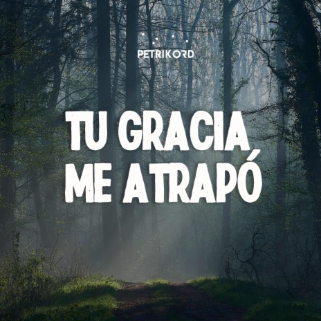 Tu gracia me atrapó | Boomplay Music