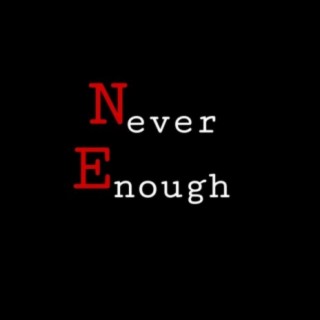 Never Enough