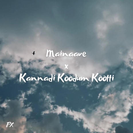 Mainaave x Kannadi Koodum Kootti ft. Fazil Aminudeen & Madhumitha | Boomplay Music