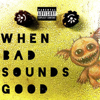 When Bad Sounds Good