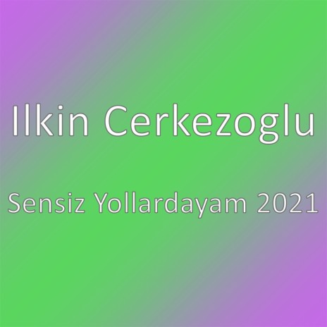 Sensiz Yollardayam 2021 | Boomplay Music