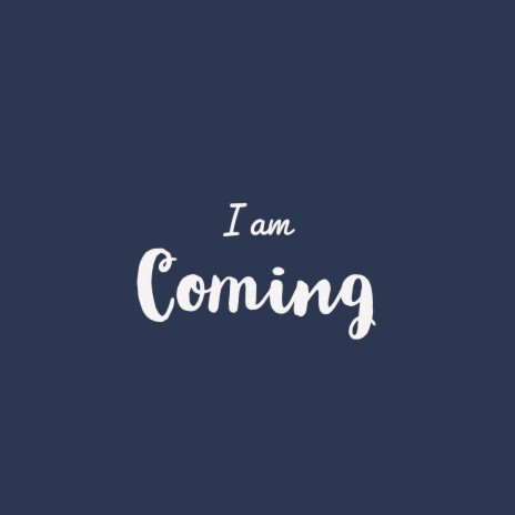 I Am Coming | Boomplay Music
