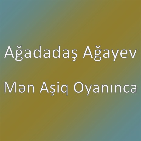 Mən Aşiq Oyanınca | Boomplay Music