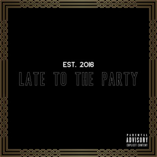 Est. 2016: Late To The Party